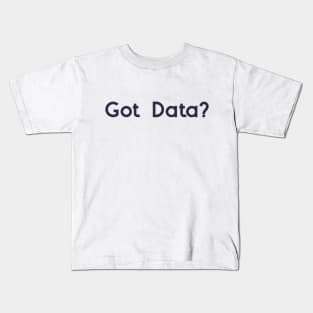 Got Data? Kids T-Shirt